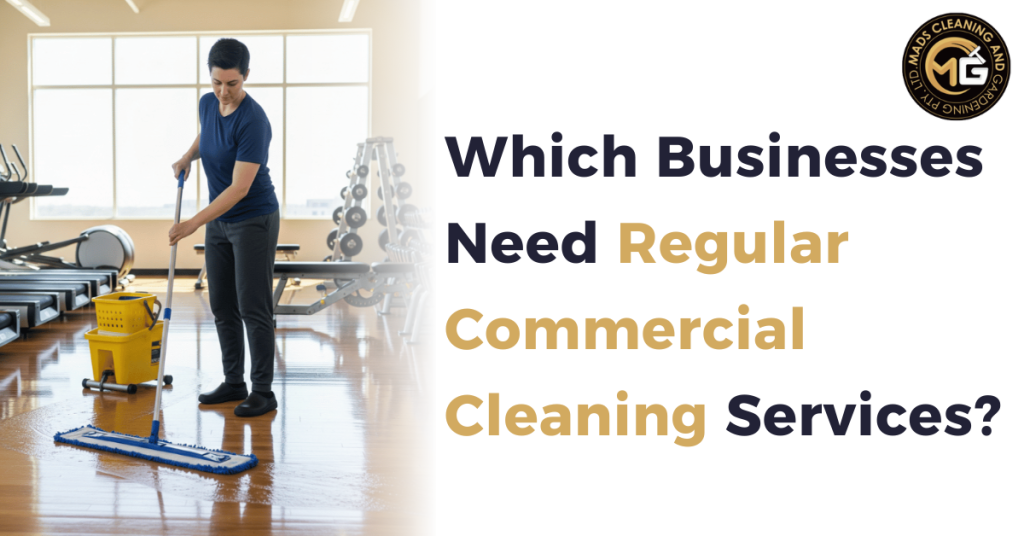 Which Businesses Need Regular Commercial Cleaning Services?
