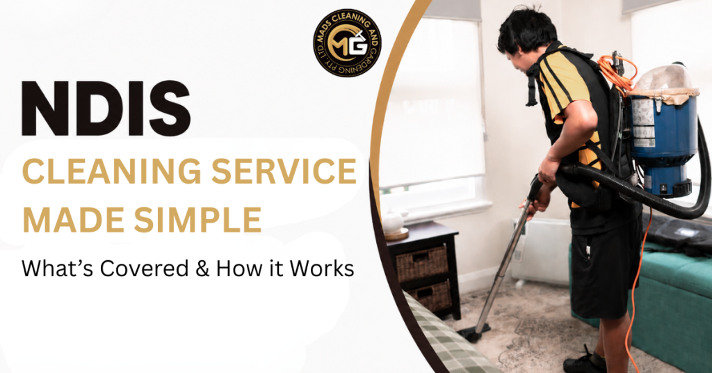 NDIS Cleaning Services Made Simple: What’s Covered & How It Works